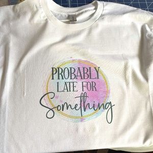 Probably Late for Something T-Shirt